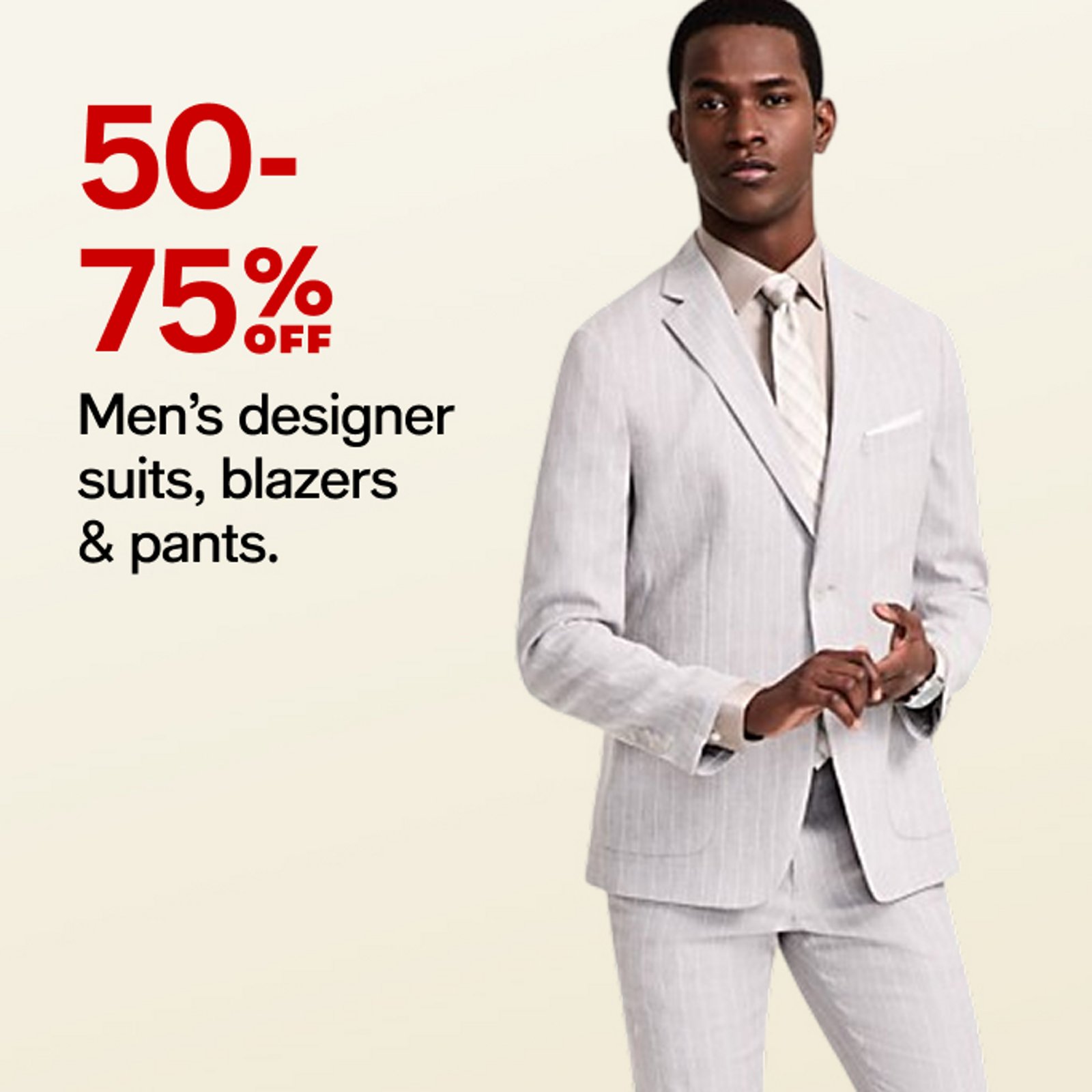 50-75% OFF Men's designer suits, blazers & pants.