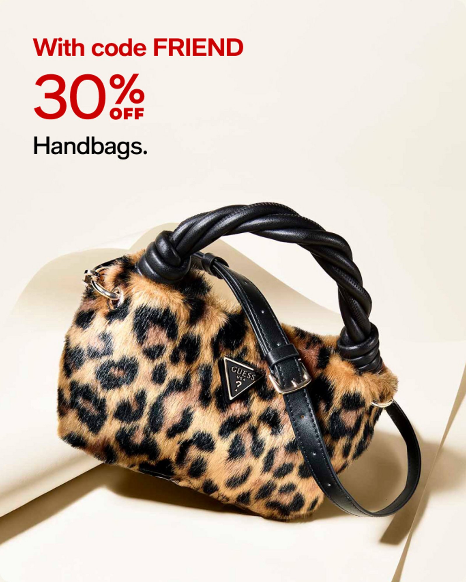 With code FRIEND 30% OFF Handbags