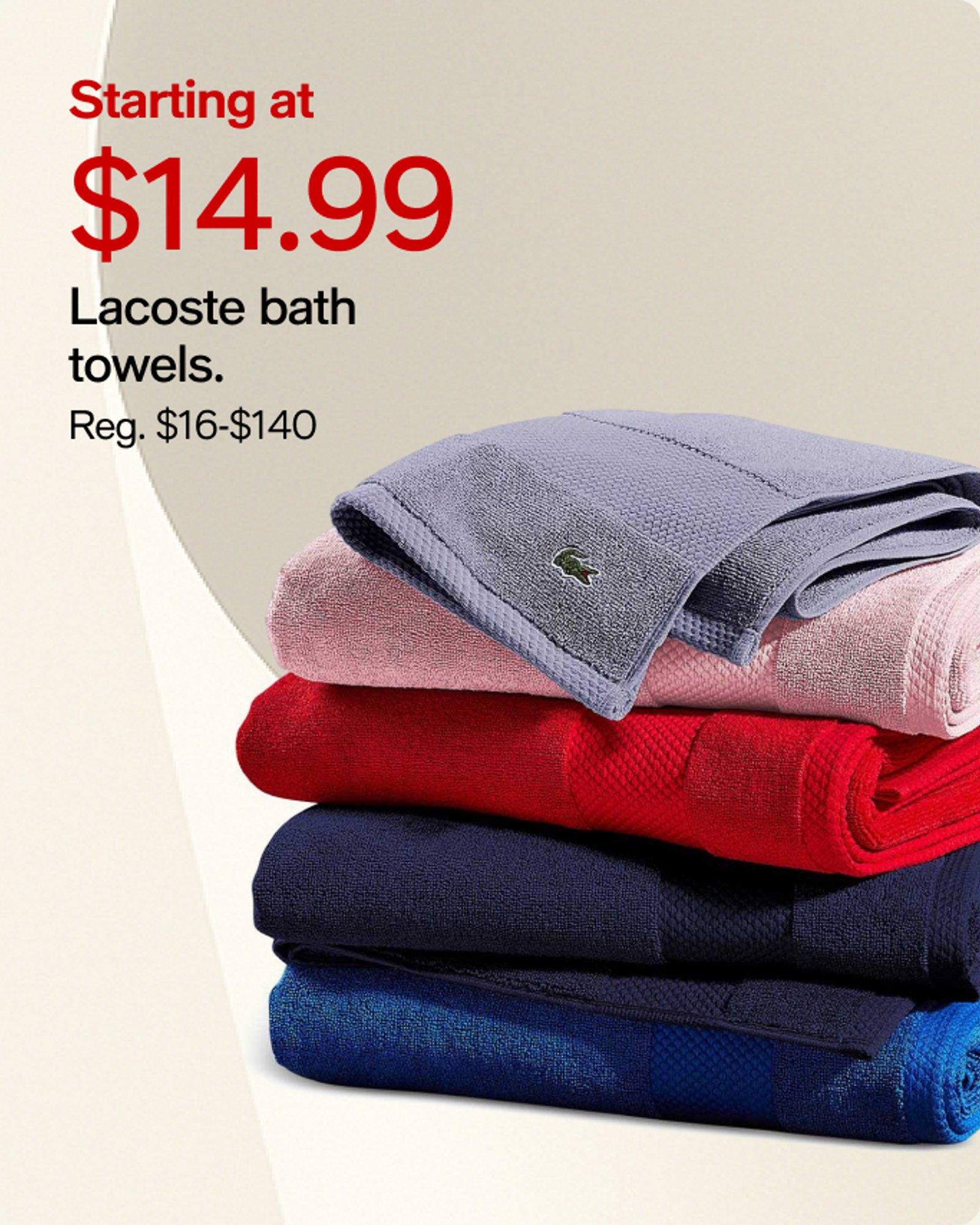 Starting at $14.99 Lacoste bath towels