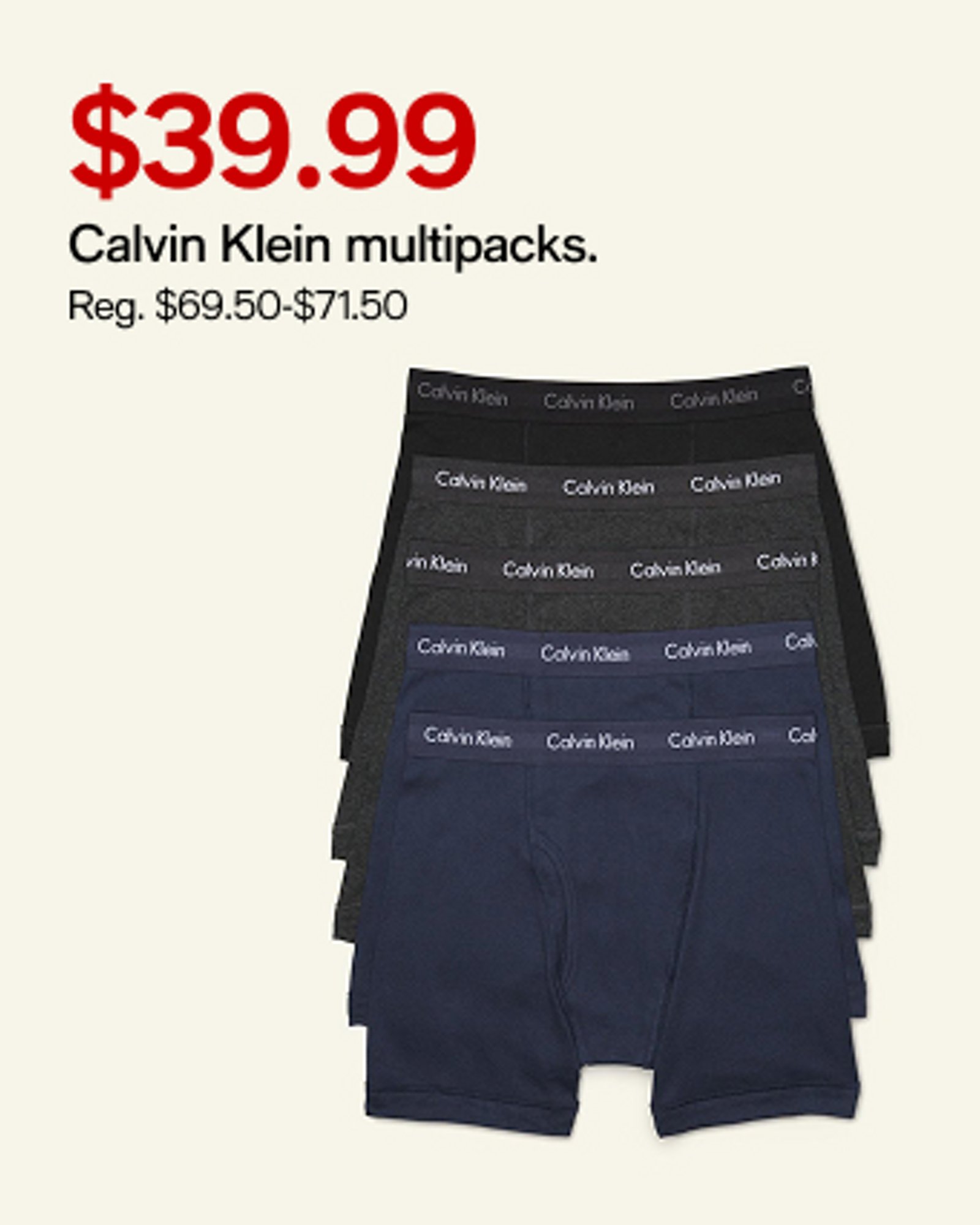 $39.99 Calvin Klein multipacks