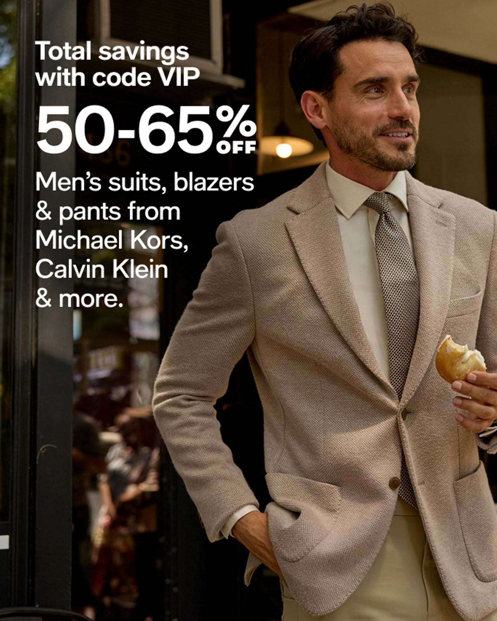 50-65% OFF Men's suits, blazers & pants from Michael Kors, Calvin Klein & more.