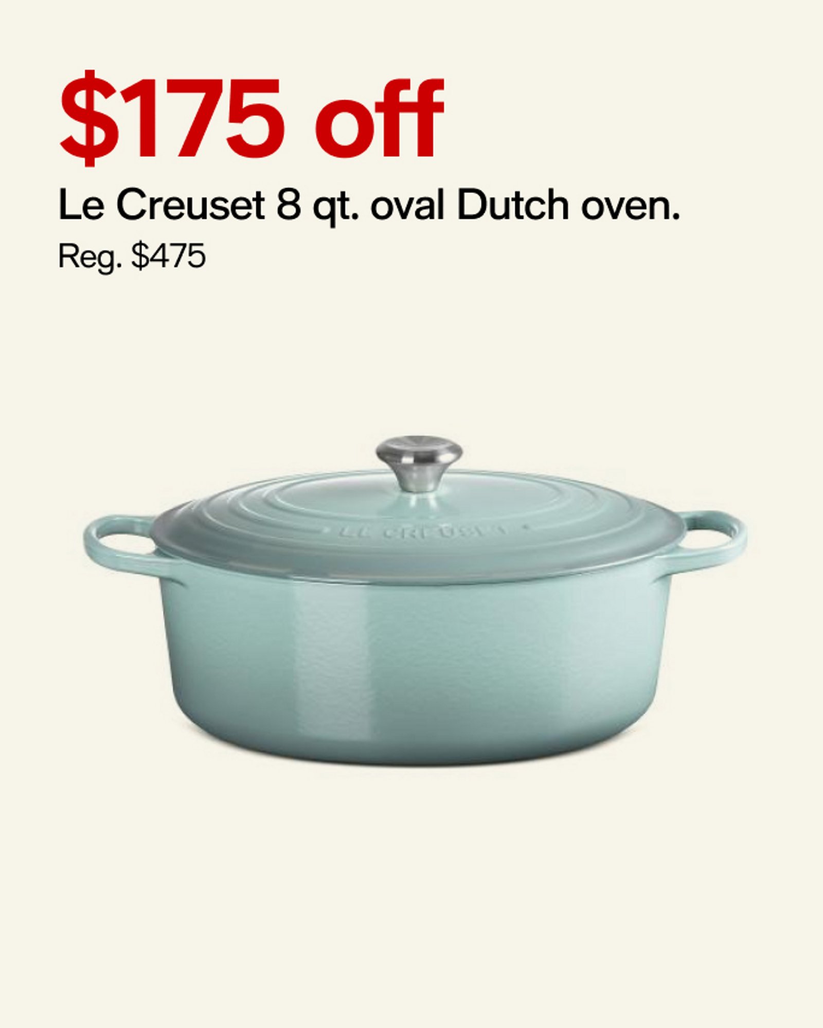 $175 off Le Creuset 8 qt. oval Dutch oven.