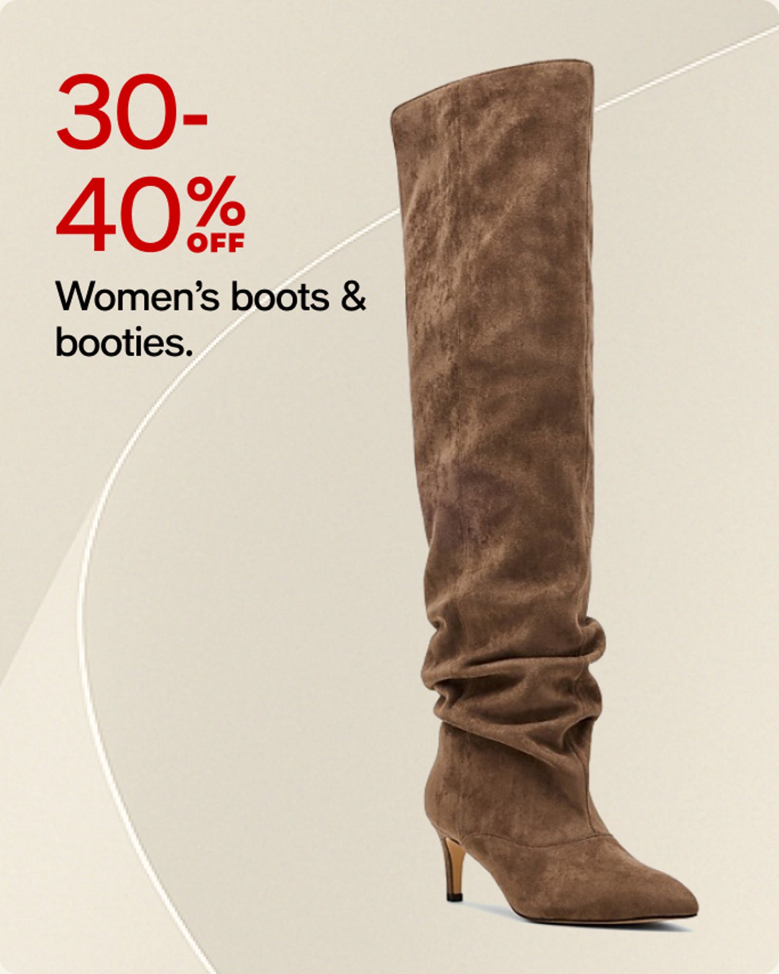 30-40% OFF Women's boots & booties.